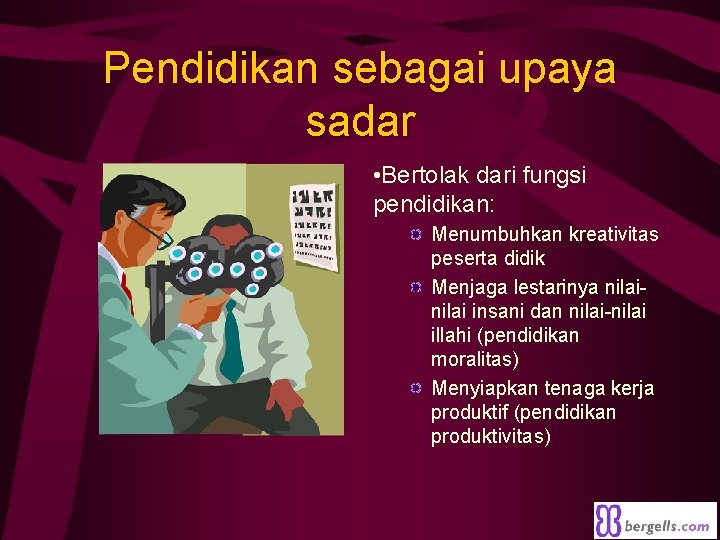 Pendidikan sebagai upaya sadar • Bertolak dari fungsi pendidikan: Menumbuhkan kreativitas peserta didik Menjaga