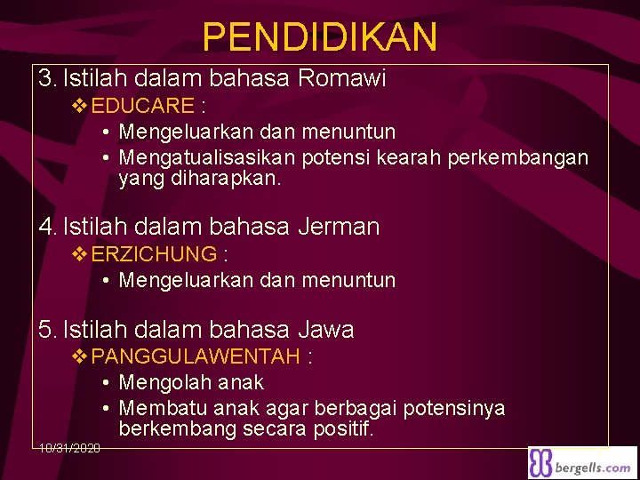 PENDIDIKAN 3. Istilah dalam bahasa Romawi v. EDUCARE : • Mengeluarkan dan menuntun •