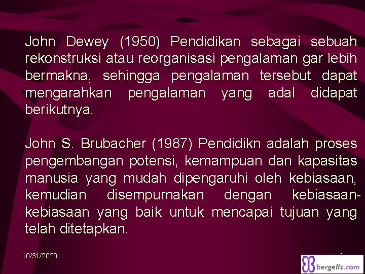 John Dewey (1950) Pendidikan sebagai sebuah rekonstruksi atau reorganisasi pengalaman gar lebih bermakna, sehingga