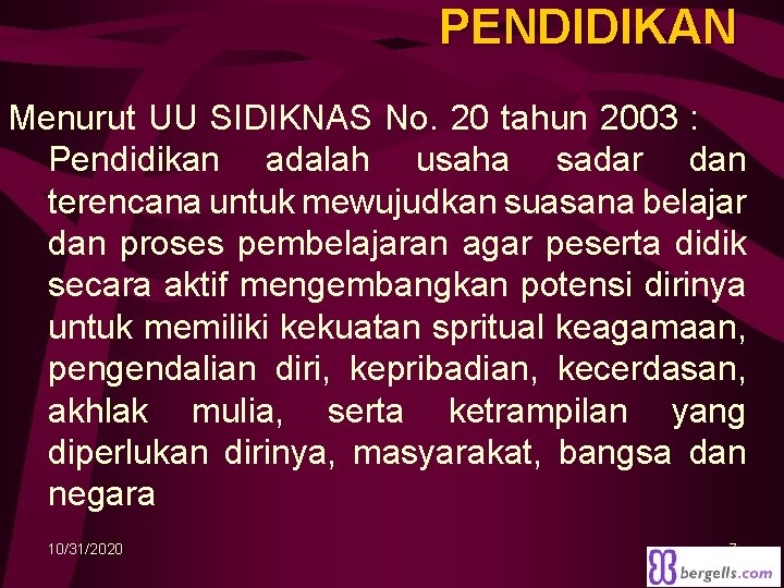 PENDIDIKAN Menurut UU SIDIKNAS No. 20 tahun 2003 : Pendidikan adalah usaha sadar dan