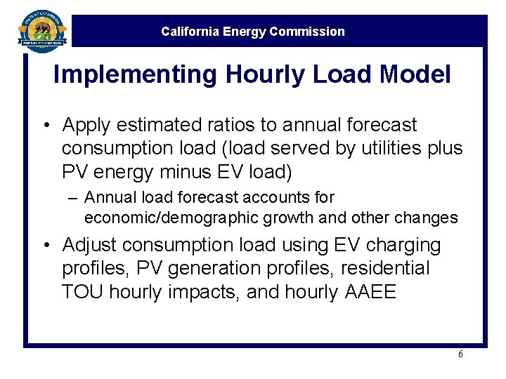 California Energy Commission Implementing Hourly Load Model • Apply estimated ratios to annual forecast