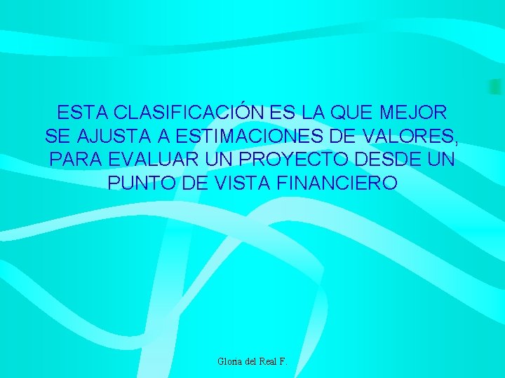 ESTA CLASIFICACIÓN ES LA QUE MEJOR SE AJUSTA A ESTIMACIONES DE VALORES, PARA EVALUAR