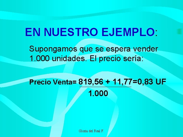 EN NUESTRO EJEMPLO: Supongamos que se espera vender 1. 000 unidades. El precio sería: