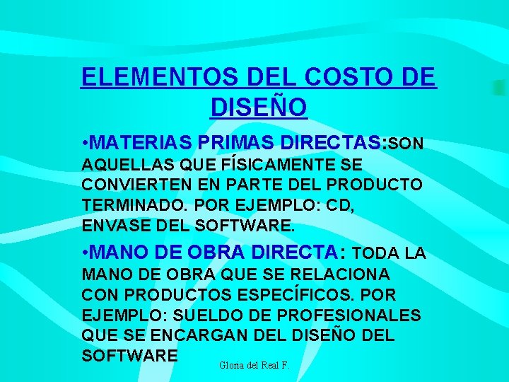 ELEMENTOS DEL COSTO DE DISEÑO • MATERIAS PRIMAS DIRECTAS: SON AQUELLAS QUE FÍSICAMENTE SE