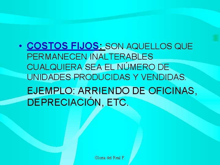  • COSTOS FIJOS: SON AQUELLOS QUE PERMANECEN INALTERABLES CUALQUIERA SEA EL NÚMERO DE