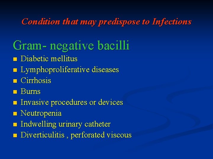 Condition that may predispose to Infections Gram- negative bacilli n n n n Diabetic