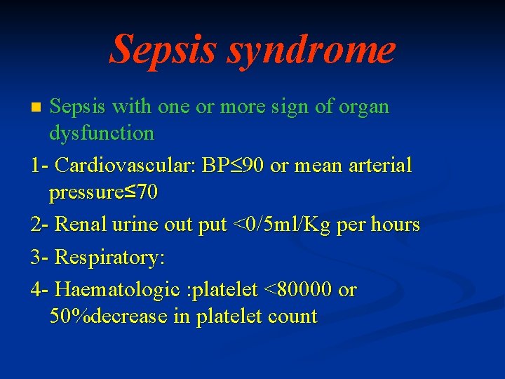 Sepsis syndrome Sepsis with one or more sign of organ dysfunction 1 - Cardiovascular:
