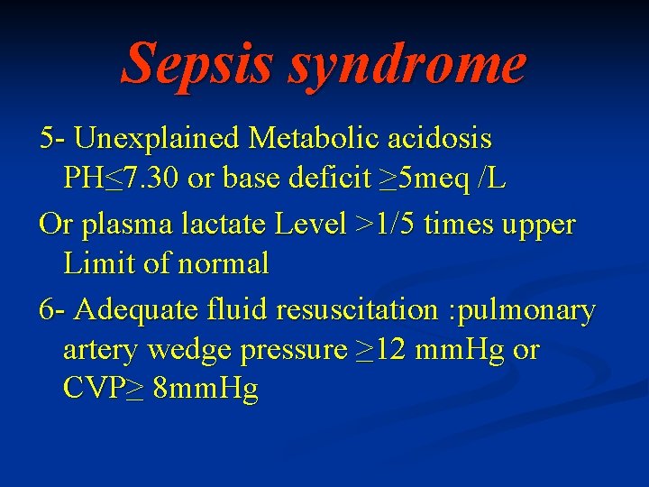 Sepsis syndrome 5 - Unexplained Metabolic acidosis PH≤ 7. 30 or base deficit ≥