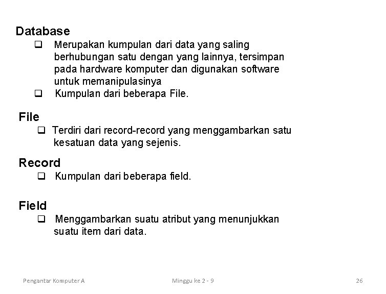 Database q Merupakan kumpulan dari data yang saling q berhubungan satu dengan yang lainnya,