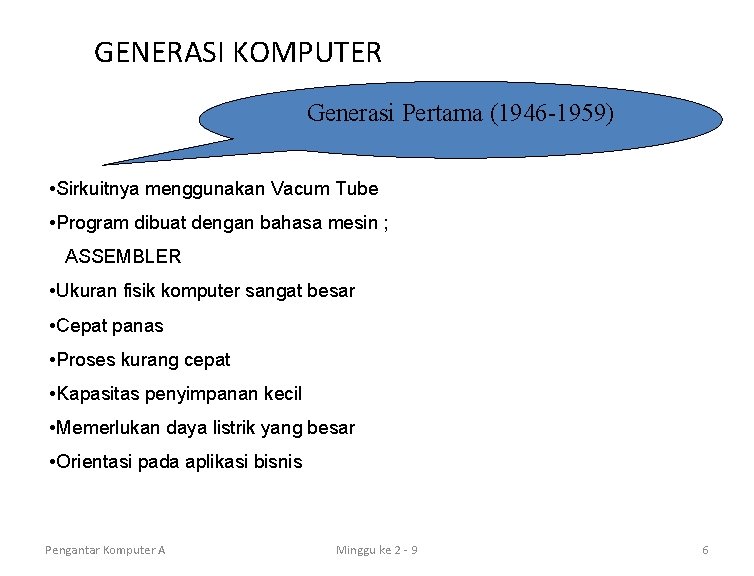 GENERASI KOMPUTER Generasi Pertama (1946 -1959) • Sirkuitnya menggunakan Vacum Tube • Program dibuat
