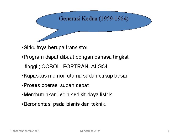 Generasi Kedua (1959 -1964) • Sirkuitnya berupa transistor • Program dapat dibuat dengan bahasa