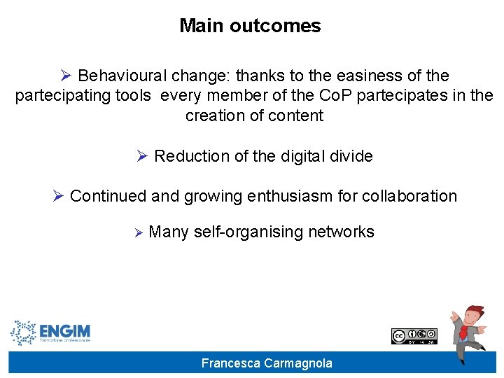 Main outcomes Ø Behavioural change: thanks to the easiness of the partecipating tools every