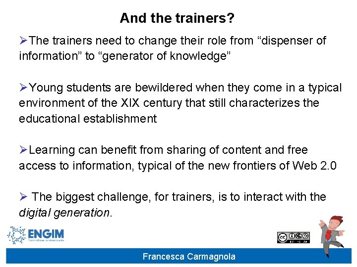 And the trainers? ØThe trainers need to change their role from “dispenser of information”