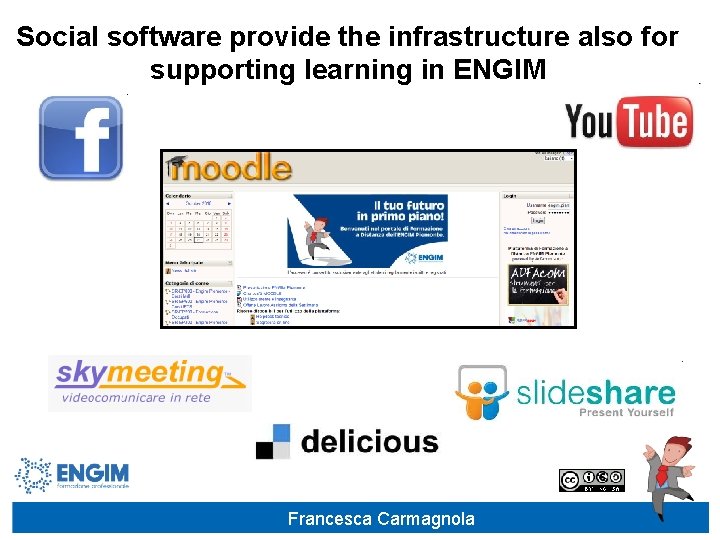 Social software provide the infrastructure also for supporting learning in ENGIM Francesca Carmagnola 