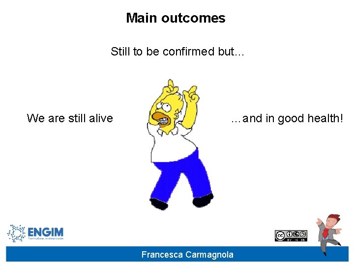 Main outcomes Still to be confirmed but… We are still alive …and in good