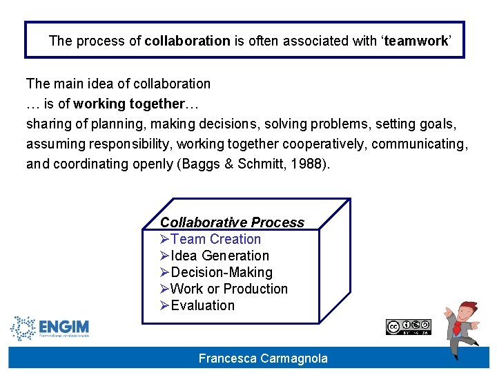 The process of collaboration is often associated with ‘teamwork’ The main idea of collaboration