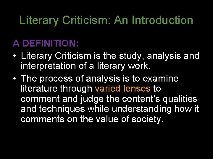 Literary Criticism: An Introduction A DEFINITION: • Literary Criticism is the study, analysis and