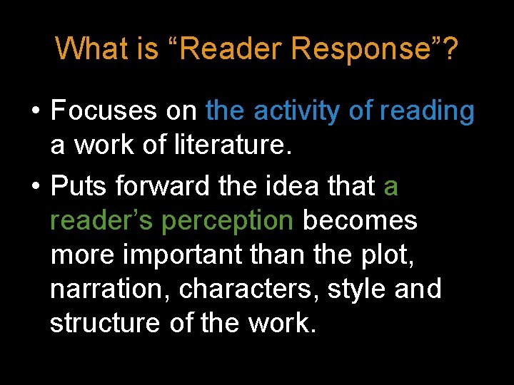 What is “Reader Response”? • Focuses on the activity of reading a work of