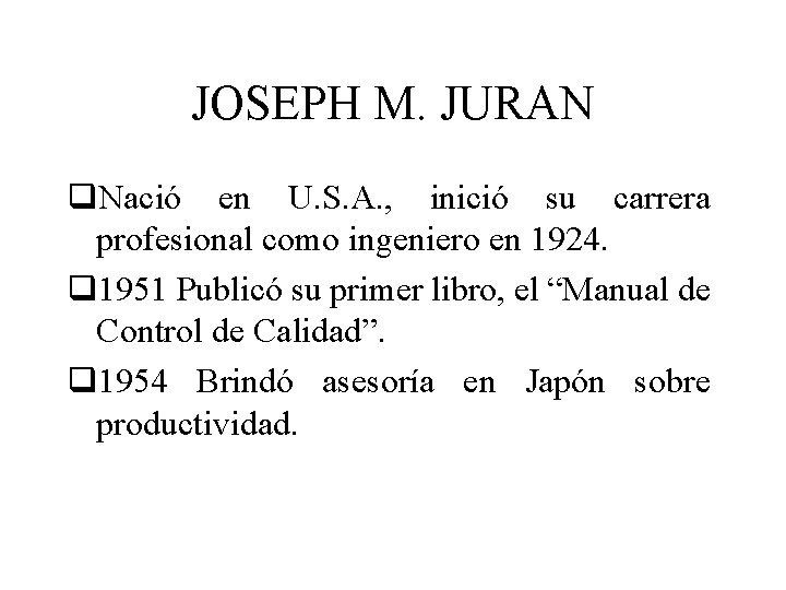 JOSEPH M. JURAN q. Nació en U. S. A. , inició su carrera profesional
