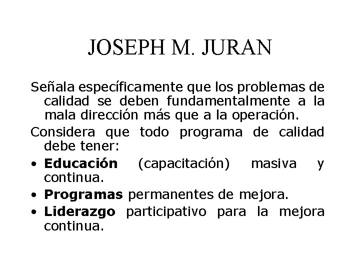 JOSEPH M. JURAN Señala específicamente que los problemas de calidad se deben fundamentalmente a