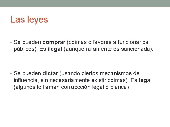 Las leyes • Se pueden comprar (coimas o favores a funcionarios públicos). Es ilegal