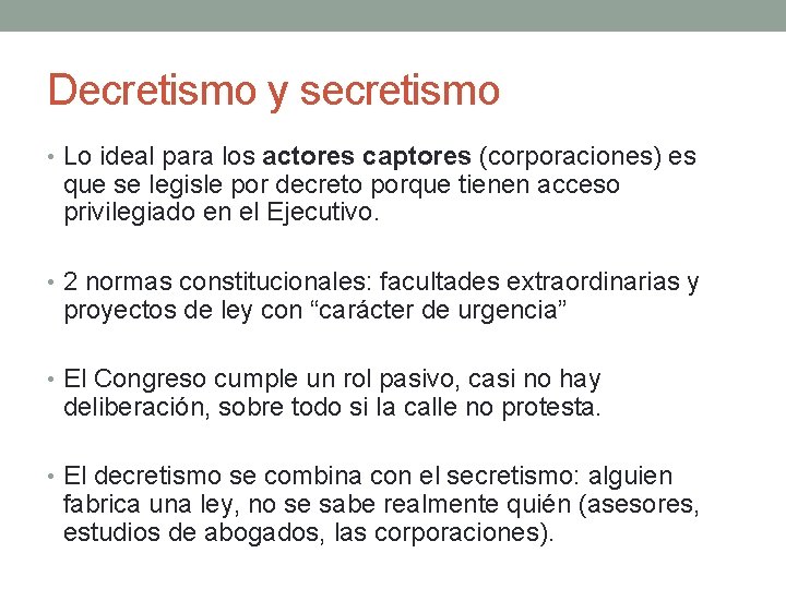 Decretismo y secretismo • Lo ideal para los actores captores (corporaciones) es que se