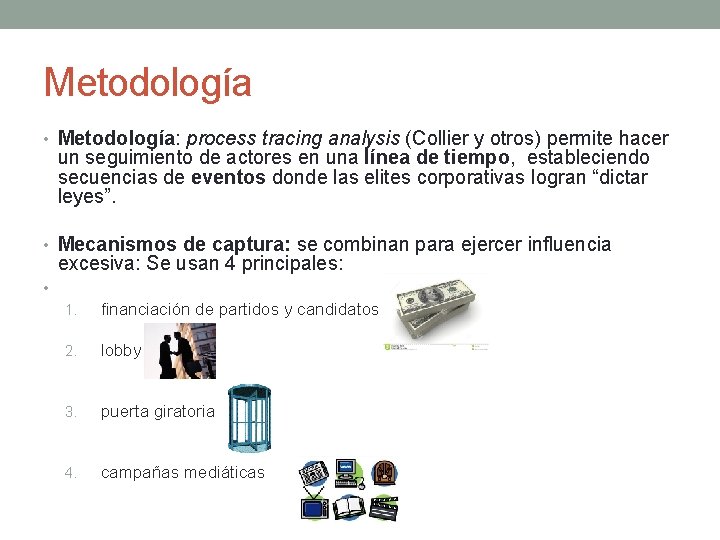 Metodología • Metodología: process tracing analysis (Collier y otros) permite hacer un seguimiento de