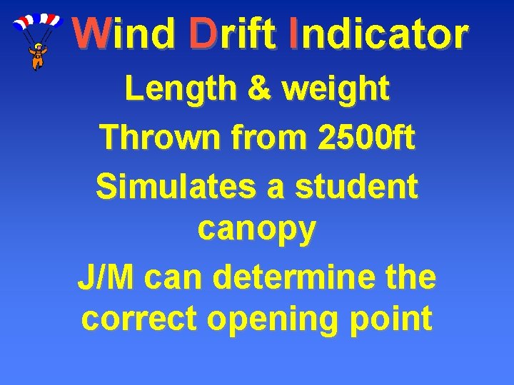 Wind Drift Indicator Length & weight Thrown from 2500 ft Simulates a student canopy