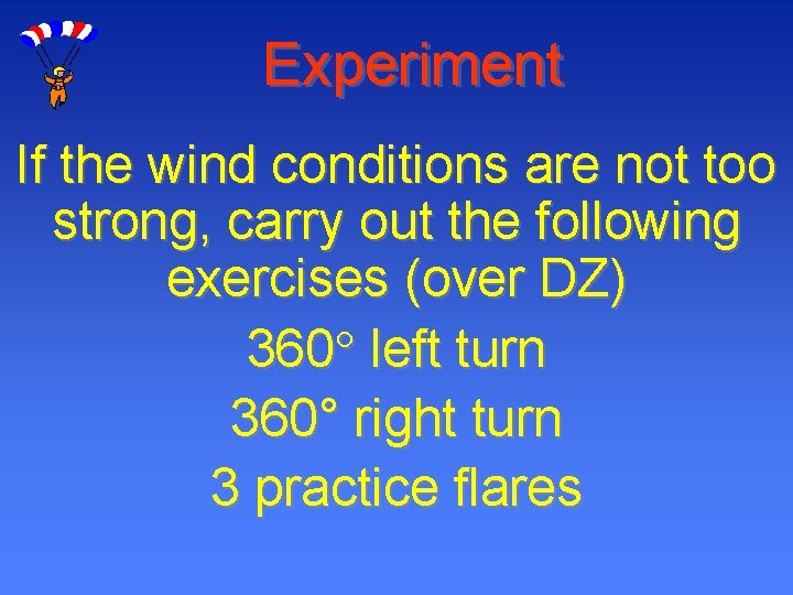 Experiment If the wind conditions are not too strong, carry out the following exercises