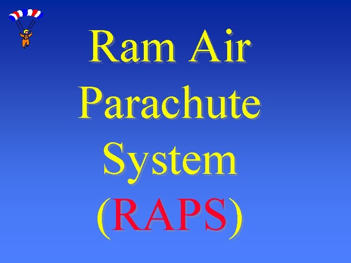 Ram Air Parachute System (RAPS) 