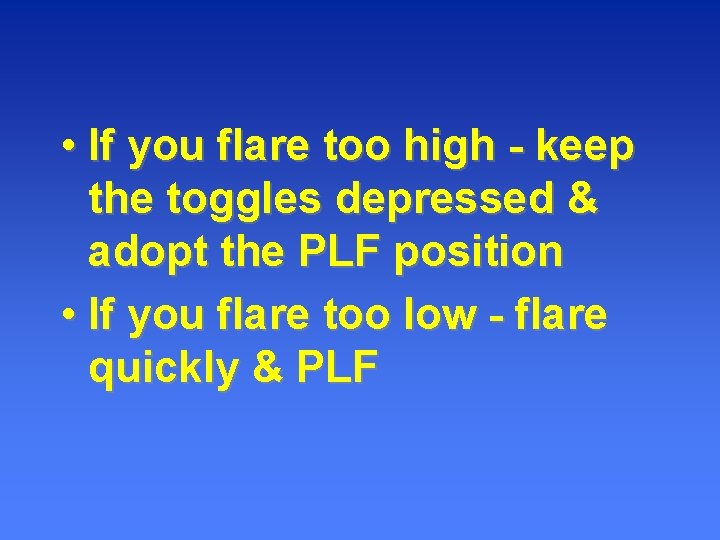 • If you flare too high - keep the toggles depressed & adopt