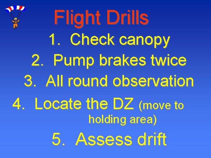 Flight Drills 1. Check canopy 2. Pump brakes twice 3. All round observation 4.