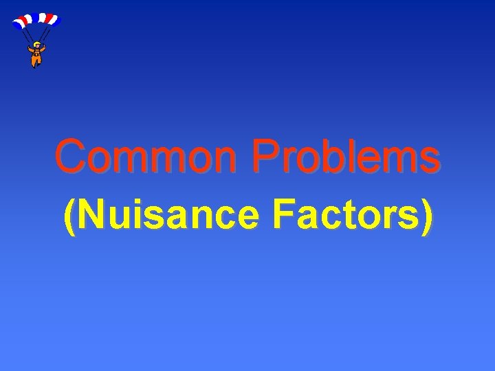 Common Problems (Nuisance Factors) 