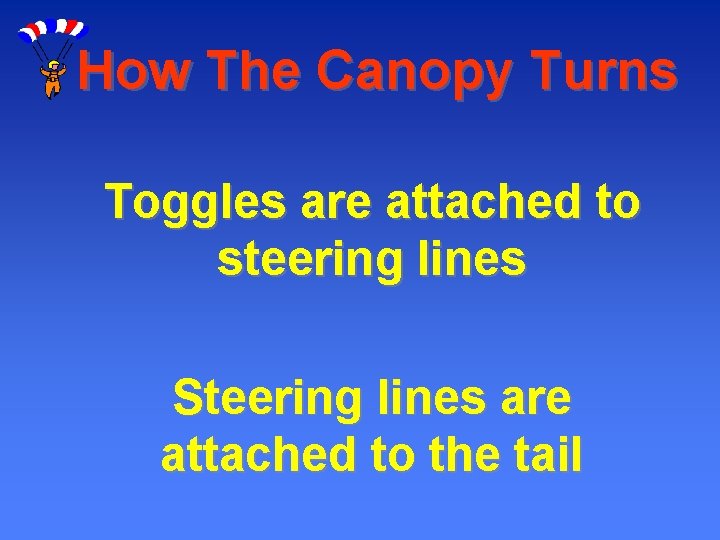 How The Canopy Turns Toggles are attached to steering lines Steering lines are attached