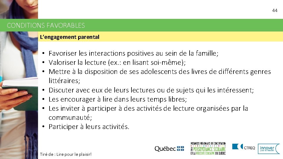 44 CONDITIONS FAVORABLES L’engagement parental • Favoriser les interactions positives au sein de la