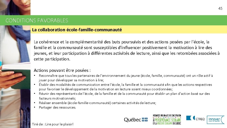 45 CONDITIONS FAVORABLES La collaboration école-famille-communauté La cohérence et la complémentarité des buts poursuivis