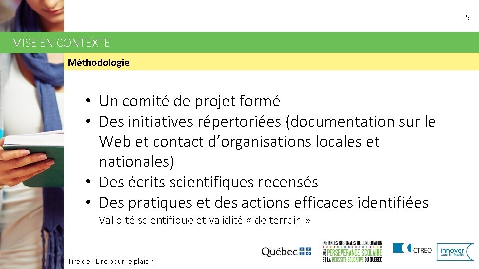 5 MISE EN CONTEXTE Méthodologie • Un comité de projet formé • Des initiatives