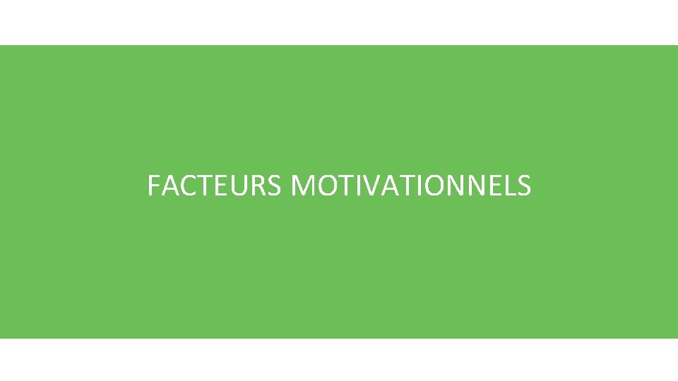 PLAN DE LA PRÉSENTATION FACTEURS MOTIVATIONNELS Des actions efficaces pour motiver les jeunes de