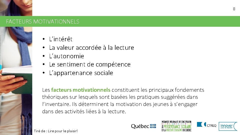 8 FACTEURS MOTIVATIONNELS • • • L’intérêt La valeur accordée à la lecture L’autonomie