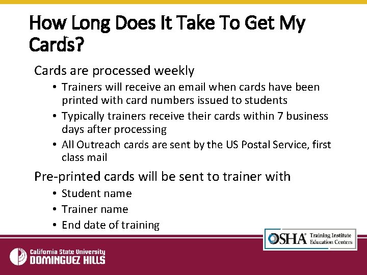 How Long Does It Take To Get My Cards? Cards are processed weekly •