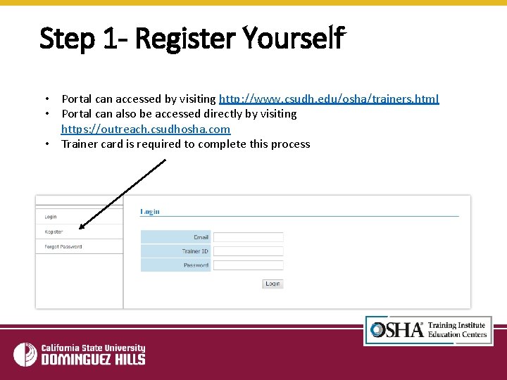 Step 1 - Register Yourself • Portal can accessed by visiting http: //www. csudh.