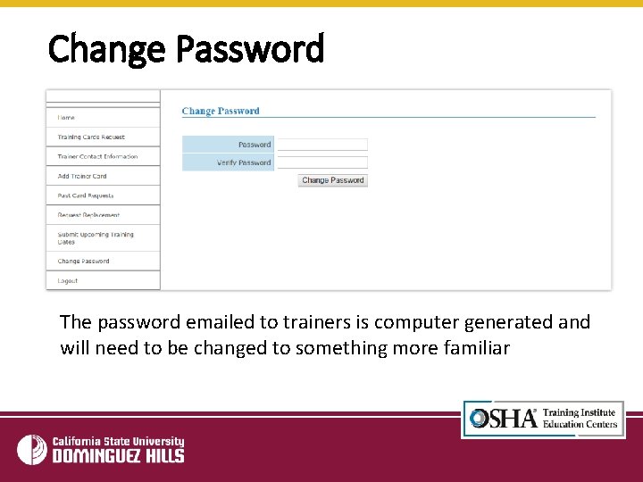 Change Password The password emailed to trainers is computer generated and will need to