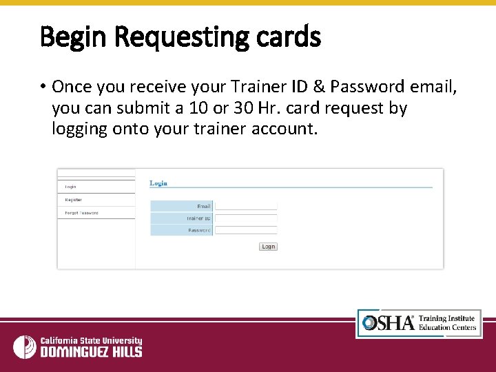 Begin Requesting cards • Once you receive your Trainer ID & Password email, you