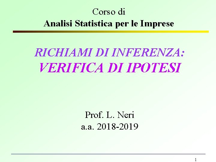 Corso di Analisi Statistica per le Imprese RICHIAMI DI INFERENZA: VERIFICA DI IPOTESI Prof.