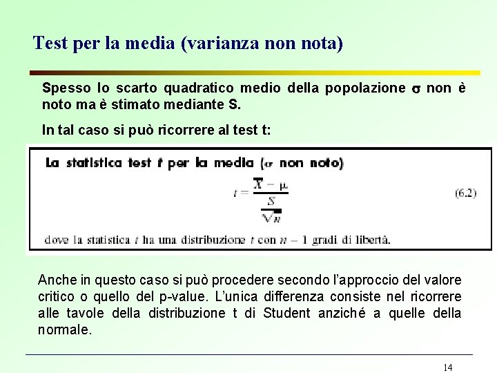 Test per la media (varianza non nota) Spesso lo scarto quadratico medio della popolazione