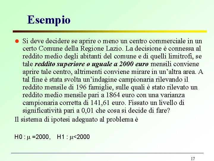 Esempio Si deve decidere se aprire o meno un centro commerciale in un certo