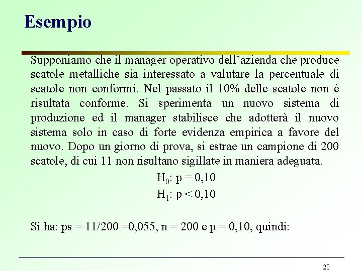 Esempio Supponiamo che il manager operativo dell’azienda che produce scatole metalliche sia interessato a