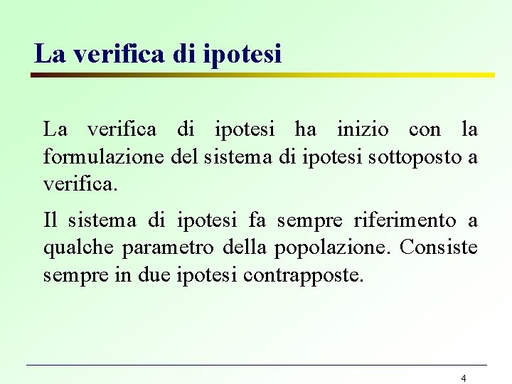 La verifica di ipotesi ha inizio con la formulazione del sistema di ipotesi sottoposto