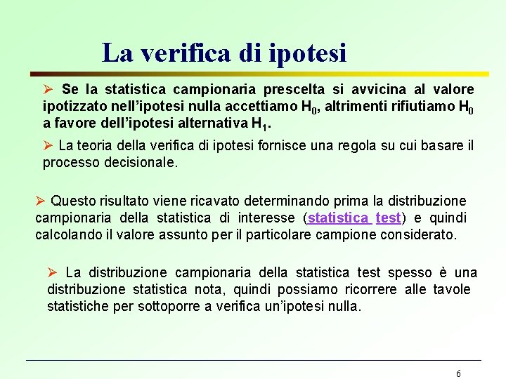 La verifica di ipotesi Se la statistica campionaria prescelta si avvicina al valore ipotizzato
