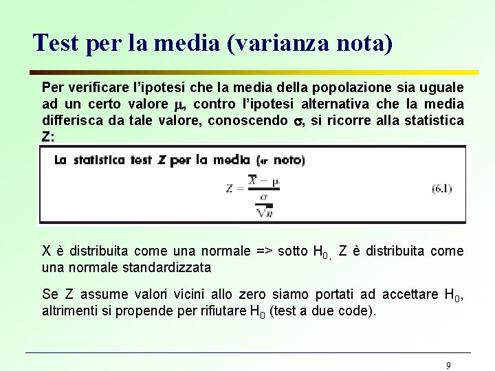 Test per la media (varianza nota) Per verificare l’ipotesi che la media della popolazione